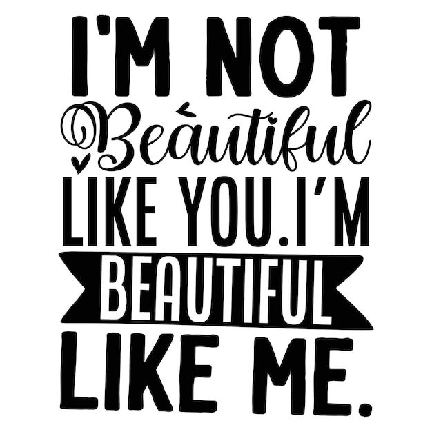 No soy hermosa como tú, soy hermosa como yo, letras a mano, diseño vectorial premium