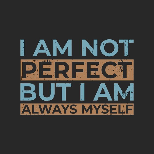 No soy perfecto pero siempre soy yo mismo impresión de camiseta gráfica Listo vector premium