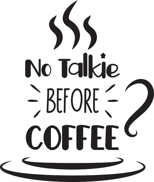 No Talkie Before Coffee letras e ilustración de citas de café