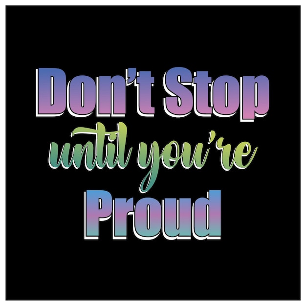 No te detengas hasta que estés orgulloso cita
