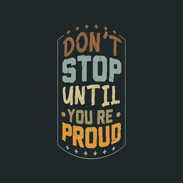 No te detengas hasta que estés orgulloso de la tipografía vectorial motivacional.