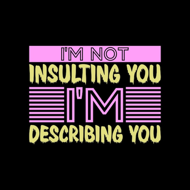 No te estoy insultando, te estoy describiendo. Vector de diseño de camisetas de tipografía sarcástica.