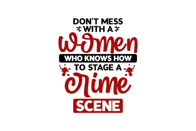 No te metas con una mujer que sabe cómo organizar una escena del crimen svg