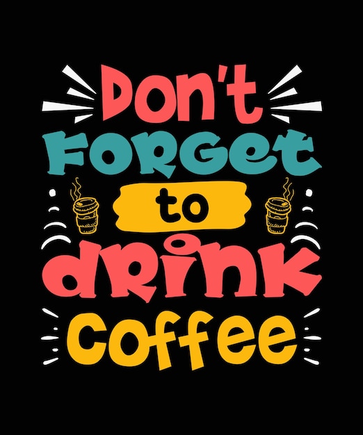 No te olvides de beber el diseño de la camiseta Coffee.
