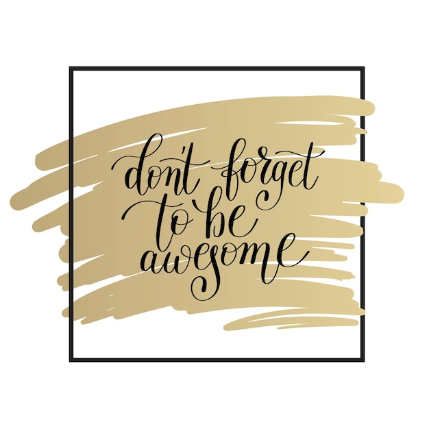 No te olvides de ser una cita positiva con letras impresionantes en oro para imprimir