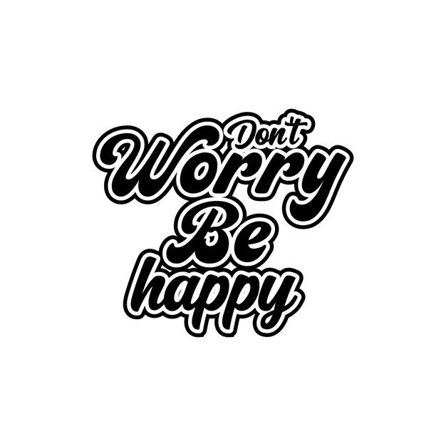 No te preocupes, sé feliz con el diseño de texto, las fuentes creativas, el diseño vectorial.
