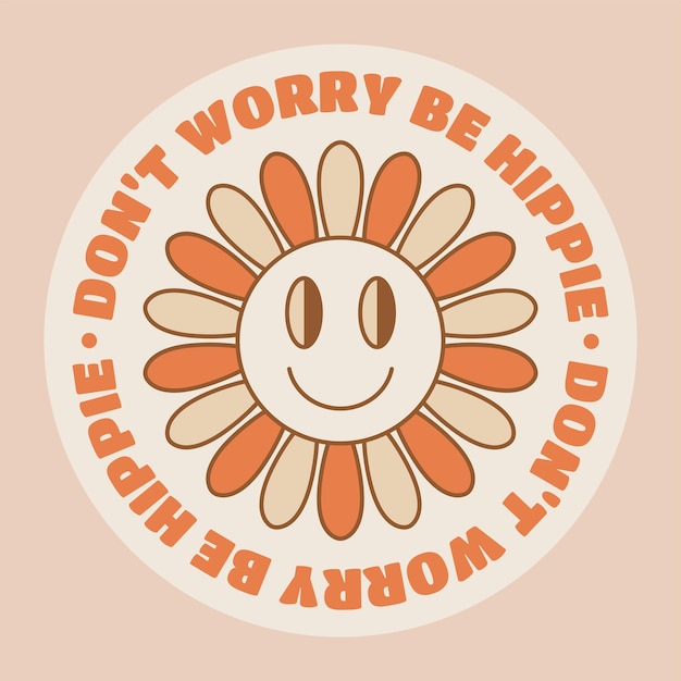 No te preocupes, sé una pegatina hippie en estilo retro con flores.