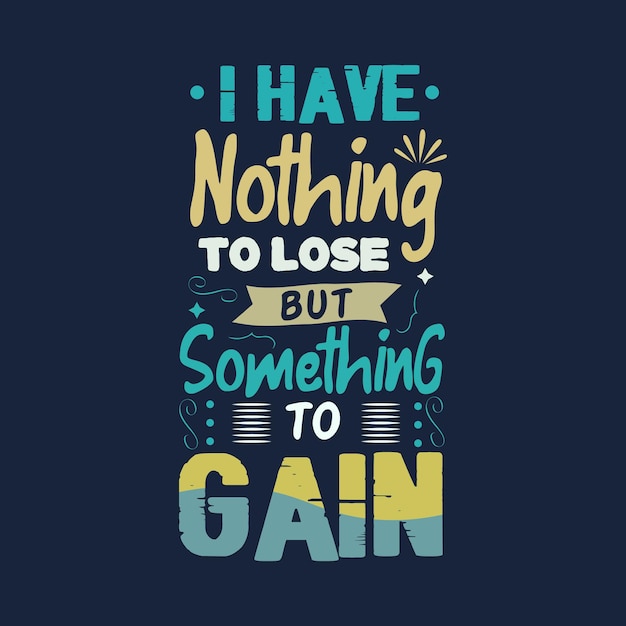 No tengo nada que perder, pero algo que ganar. Plantilla de diseño de tipografía vectorial.
