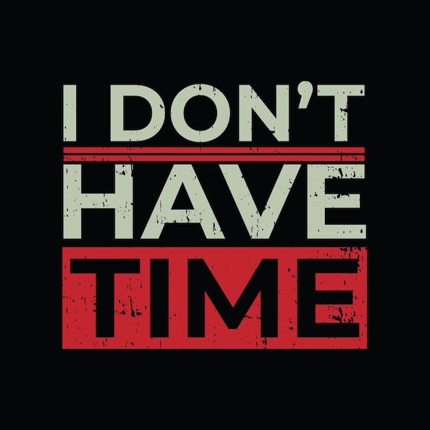 No tengo tiempo impresión de camiseta gráfica Listo vector premium