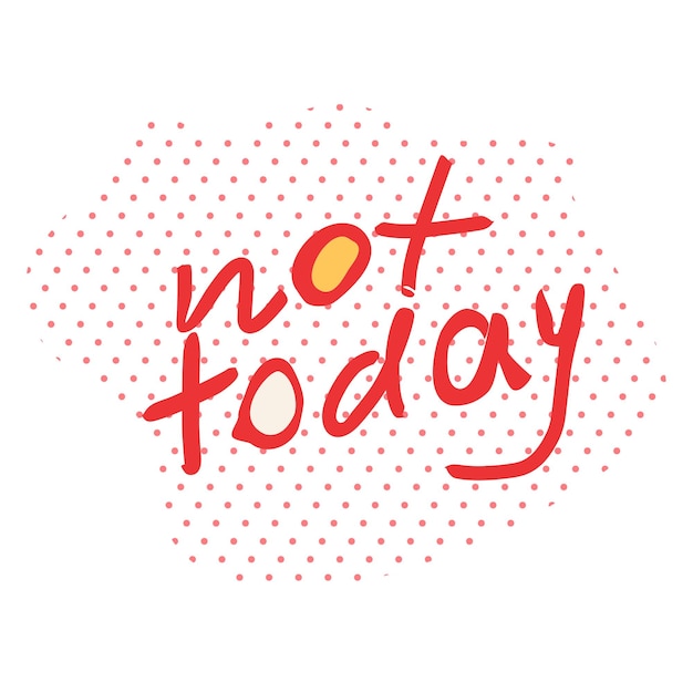 Not Today Hand Drawn red Vector Lettering in point background Cita para tarjetas carteles camisetas