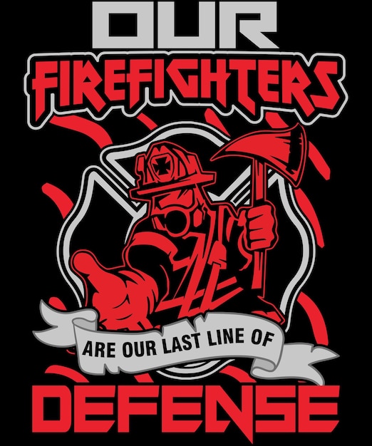 Nuestros bomberos son nuestra última línea de defensa diseño de camiseta de bombero