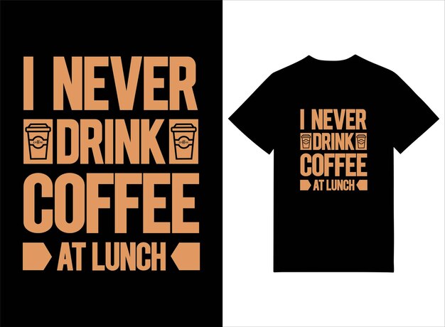 Nunca bebo café en la camiseta de tipografía de lanzamiento