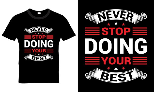 Nunca dejes de hacer tu mejor diseño de camiseta