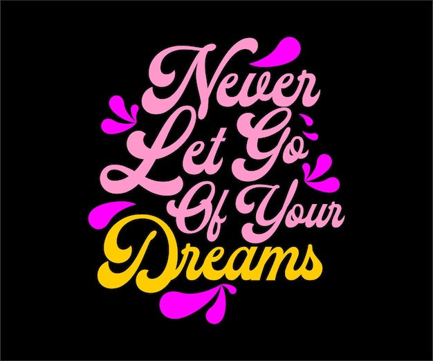 nunca dejes ir tus sueños diseño de camiseta de tipografía vectorial