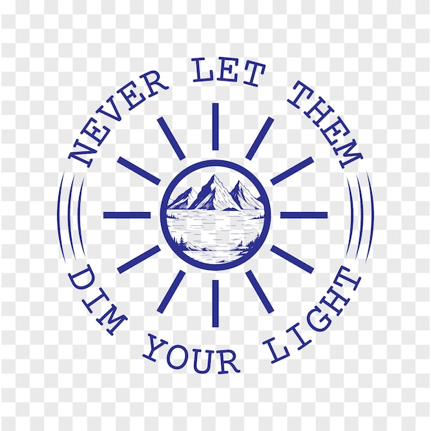 Nunca dejes que oscurezcan tu luz Diseños de la montaña