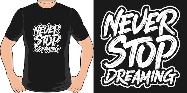 Nunca dejes de soñar. Diseño de camiseta único y moderno.