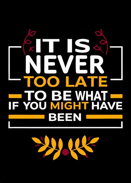 Nunca es demasiado tarde para ser lo que podrías haber sido cita de tipografía motivacional para camiseta