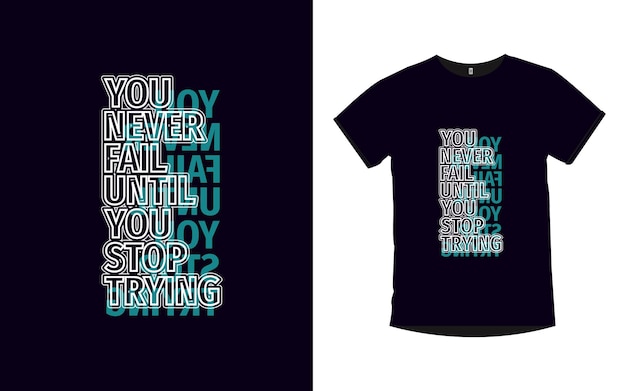 nunca fallas hasta que dejas de intentar Diseño de camiseta de tipografía de citas inspiradoras