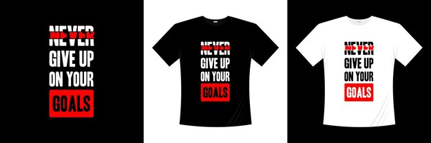 nunca te rindas en tus objetivos, diseño de camiseta de tipografía