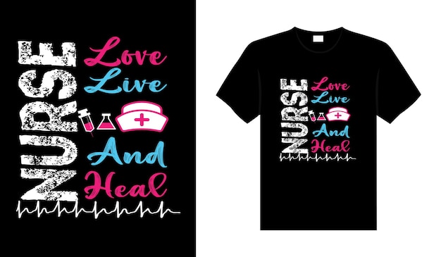 Nurse love live and heal Nurse Tshirt design tipografía letras diseño de mercancía