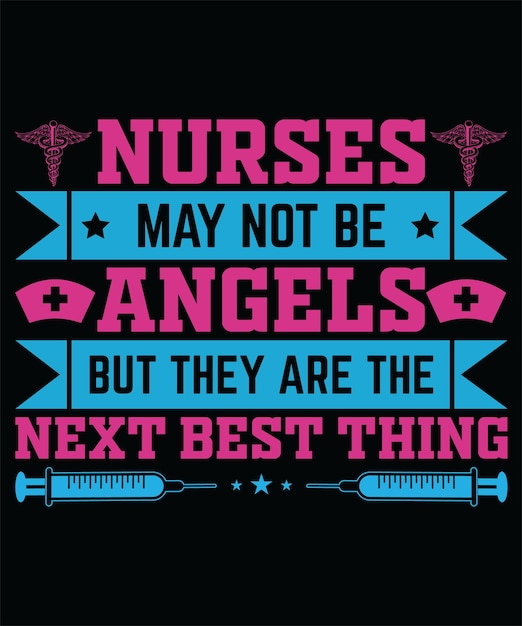NURSES MAY NOT BE ANGELS BUT THEY ARE THE NEXT BEST THING TSHIRT DESIGN PRINT TEMPLATETYPOGRAPHY