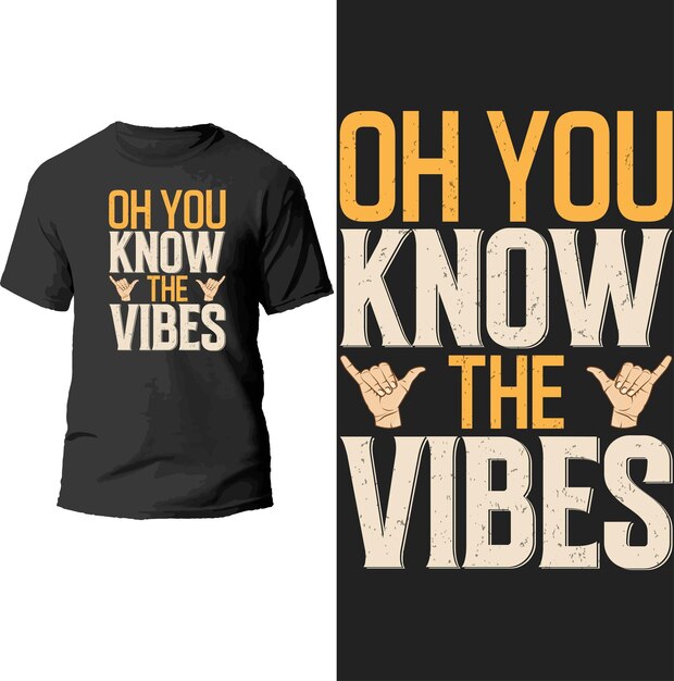 oh, ya sabes el diseño de la camiseta vibes.