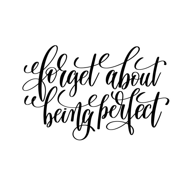 Olvídese de ser perfecto en blanco y negro inscripción de letras a mano motivación e inspiración