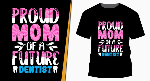 Orgullosa mamá de un futuro dentista Diseño de camiseta de tipografía del día de la madre
