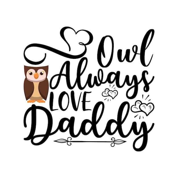 Owl Always Love Daddy Diseño de letras para pancartas de felicitación Alfombrillas de ratón Impresiones Tarjetas y Poste