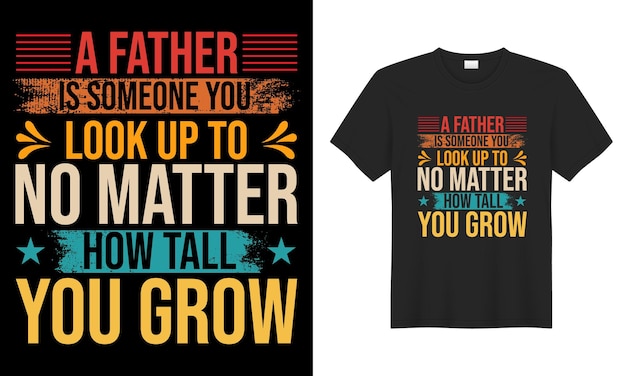 Un padre es un padre que está mirando hacia arriba para importar qué tan alto crezcas.
