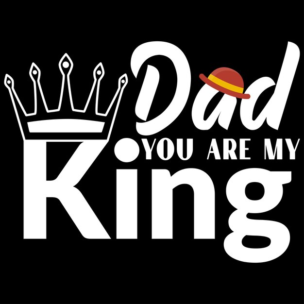 Papá eres mi rey Padre diseño de camiseta Diseño de camiseta del día del padre diseño de camiseta de papá camiseta