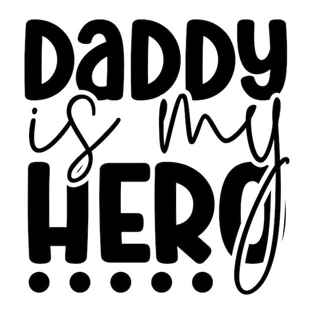 Papá es mi héroe.