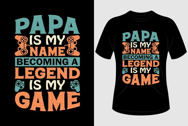 Papá es mi nombre convirtiéndose en una leyenda es mi juego Diseño de camiseta con gráfico vectorial editable