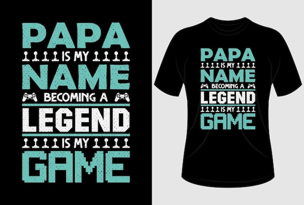 Papa es mi nombre convirtiéndose en una leyenda es mi juego Diseño de camiseta