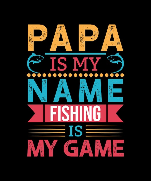 Papá es mi nombre pescar es mi juego camiseta del día del padre o diseño vectorial Vector Premium