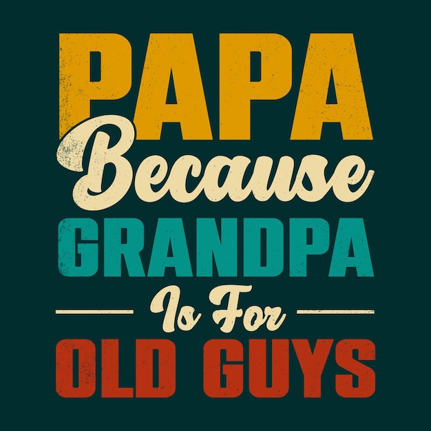 Vector papa porque grandpa es para viejos guys tshirt design