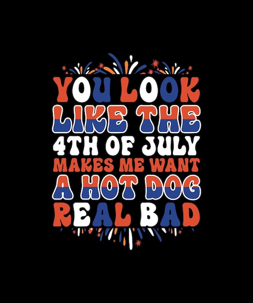 Vector parece que el 4 de julio me hace querer un perrito caliente diseño de camiseta de tipografía de vector realmente malo