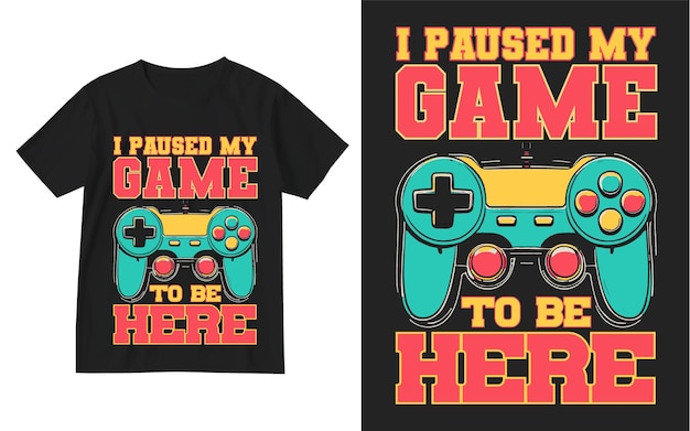 Pausé mi juego para estar aquí diseño de camisetaDiseño de camiseta de juegoDiseño de camiseta de juegoCamiseta de videojuego