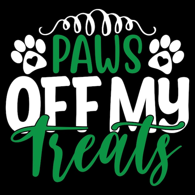 Paws off my treats - camiseta de tipografía de perro y diseño svg, archivo vectorial.