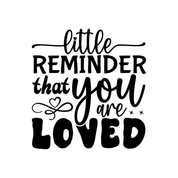 Pequeño recordatorio de que eres amado Día de San Valentín Tipografía Vector de diseño de camisetas