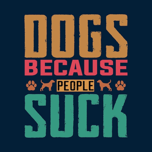 Perros porque la gente chupa diseño de camiseta de tipografía