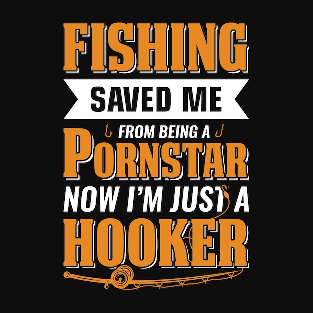 La pesca me salvó de ser una estrella porno ahora soy solo una prostituta Camiseta de pesca o diseño vectorial