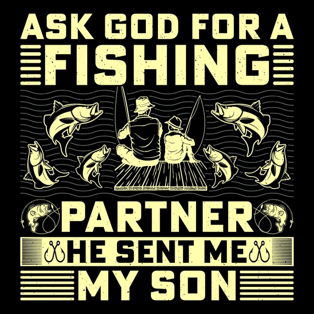 Pide a Dios un compañero de pesca él me envió a mi hijo graciosa camiseta de pesca sublimación gráfico vectorial