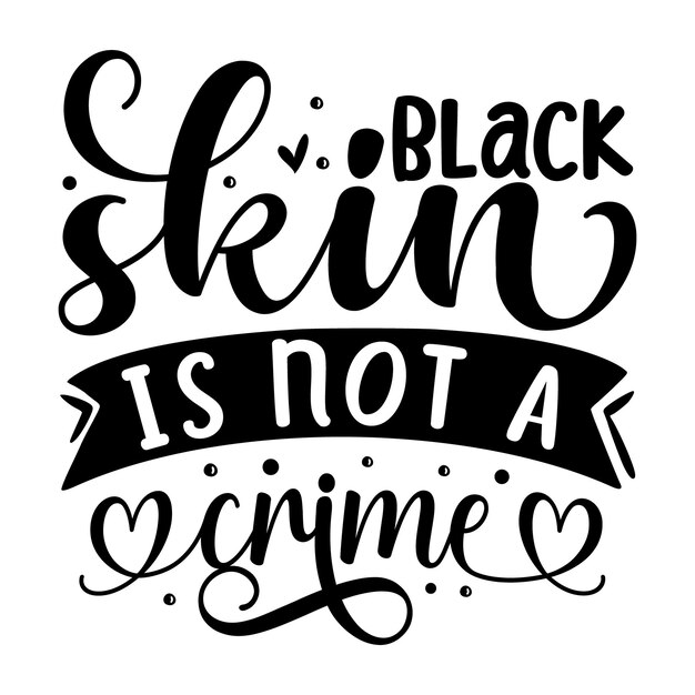 Vector la piel negra no es un crimen, letras a mano, diseño vectorial premium
