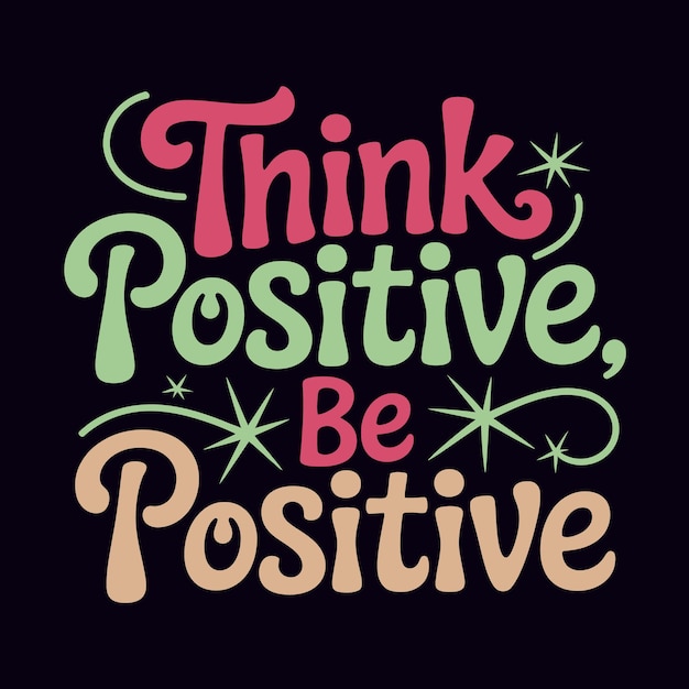 Piensa en lo positivo Sé positivo