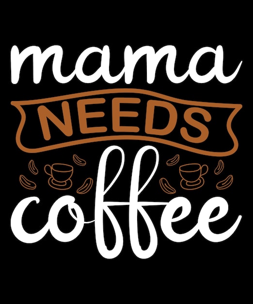 Vector plantilla de diseño de camiseta de mamá necesita café