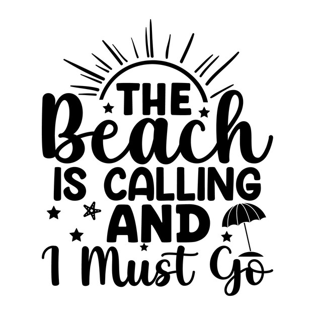 La playa me llama y debo irme.