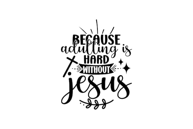 porque ser adulto es difícil sin jesús