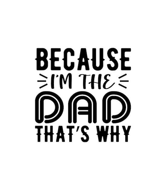 Porque soy el papá, por eso, tipografía, vector, cita del padre, diseño de camiseta