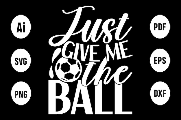 Un póster en blanco y negro con el texto solo dame la pelota.